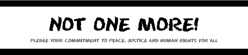Not One More, Peace, Justice and Human Rights for All